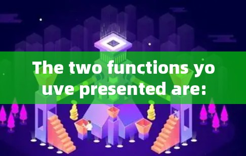 The two functions youve presented are: